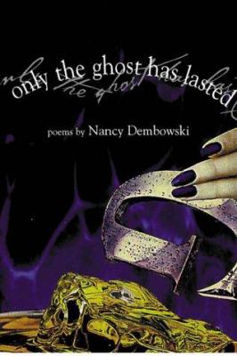 Only the ghost has lasted : poems