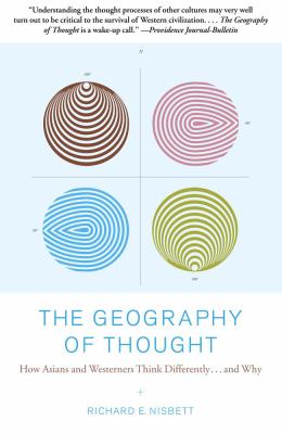 The geography of thought : how Asians and Westerners think differently-- and why