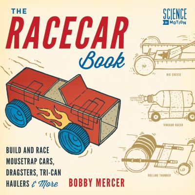The racecar book : build and race mousetrap cars, dragsters, tri-can haulers & more