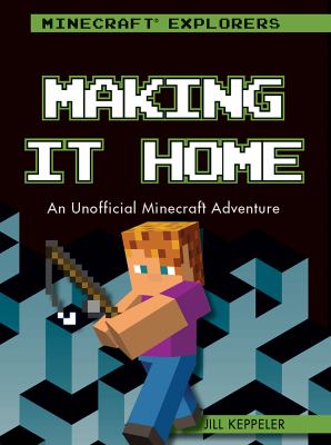 Making it home : an unofficial Minecraft adventure