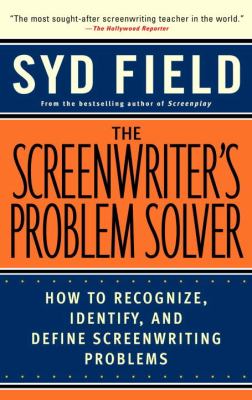 The screenwriter's problem solver : how to recognize, identify, and define screenwriting problems