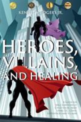 Heroes, villains, and healing : a guide to help male survivors of child sexual abuse using DC comic superheroes and villains