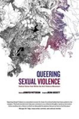Queering sexual violence : radical voices from within the anti-violence movement