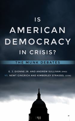 Is American democracy in crisis? : Dionne and Sullivan vs. Gingrich and Strassel