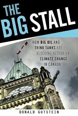 The big stall : how big oil and think tanks are blocking action on climate change in Canada
