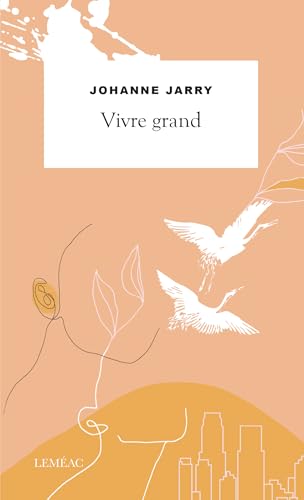 Vivre grand : roman