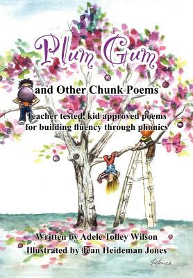 Plum gum and other chunk poems : teacher tested, kid approved poems for building fluency through phonics