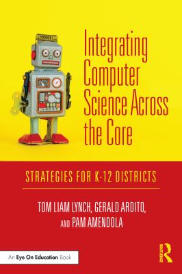 Integrating computer science across the core : strategies for K-12 districts