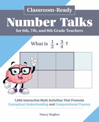 Classroom-ready number talks for sixth, seventh, and eighth grade teachers : 1,000 interactive math activities that promote conceptual understanding and computational fluency