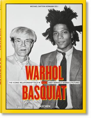 Warhol on Basquiat : the iconic relationship told in Andy Warhol's words and pictures