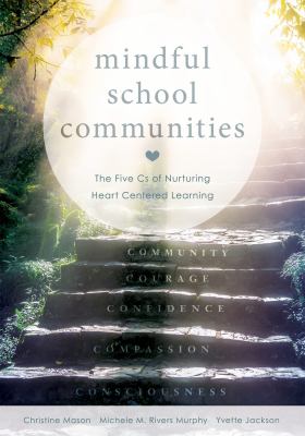 Mindful school communities : the five Cs of nurturing heart centered learning