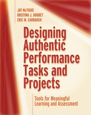 Designing authentic performance tasks and projects : tools for meaningful learning and assessment