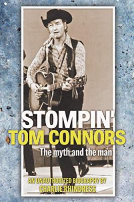 Stompin' Tom Connors : the myth and the man : an unauthorized biography