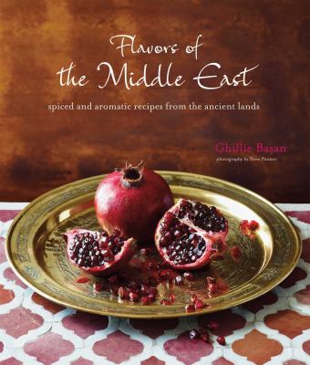 Flavors of the Middle East : spiced and aromatic feasts from the ancient lands