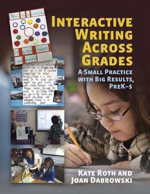 Interactive writing : a small practice with big results, preK--5