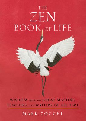 The Zen book of life : wisdom from the great masters, teachers, and writers of all time