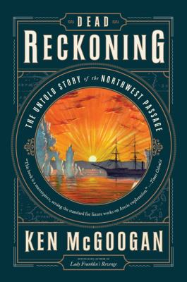 Dead reckoning : the untold story of the Northwest Passage