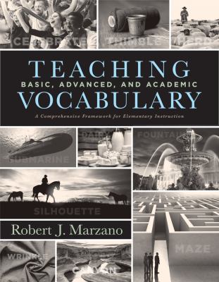 Teaching basic, advanced, and academic vocabulary : a comprehensive framework for elementary instruction