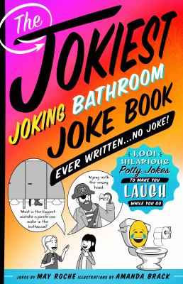 The jokiest joking bathroom joke book ever written . . . no joke! : 1,001 hilarious potty jokes to make you laugh while you go