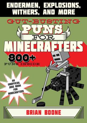 Gut-busting puns for minecrafters : endermen, explosions, withers, and more!