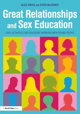 Great relationships and sex education : 200+ activities for educators working with young people