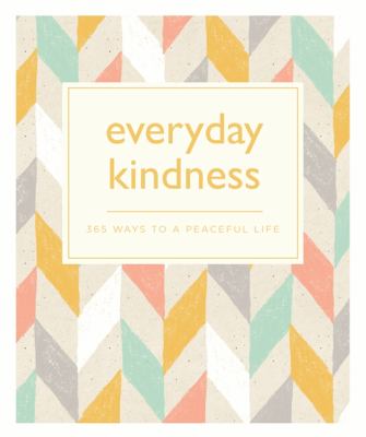 Everyday kindness : 365 ways to a peaceful life.