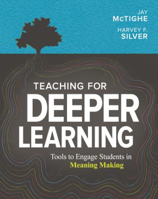 Teaching for deeper learning : tools to engage students in meaning making