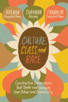 Culture, class, and race : constructive conversations that unite and energize your school and community