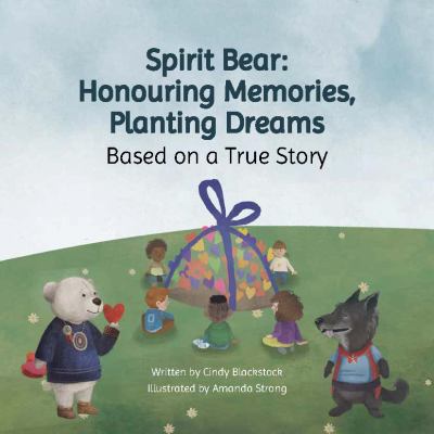 Spirit Bear : honouring memories, planting dreams