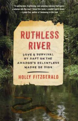 Ruthless river : love and survival by raft on the Amazon's relentless Madre de Dios