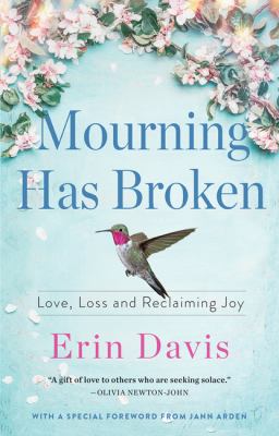 Mourning has broken : love, loss and reclaiming joy