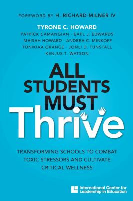 All students must thrive : transforming schools to combat toxic stressors and cultivate critical wellness