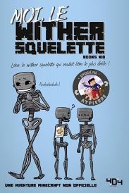 Moi, le wither squelette : Léon, le wither squelette qui voulait être le plus drôle!