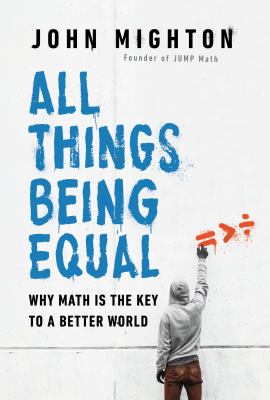 All things being equal : why math is the key to a better world