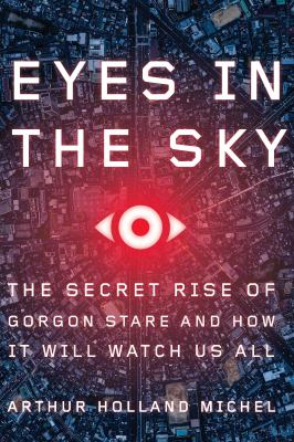 Eyes in the sky : the secret rise of Gorgon Stare and how it will watch us all