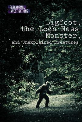 Bigfoot, the Loch Ness monster, and unexplained creatures