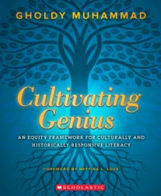 Cultivating genius : an equity framework for culturally and historically responsive literacy