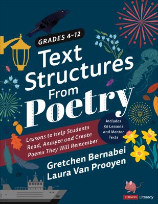 Text structures from poetry : lessons to help students read, analyze, and create poems they will remember : grades 4-12