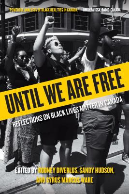 Until we are free : reflections on Black Lives Matter in Canada