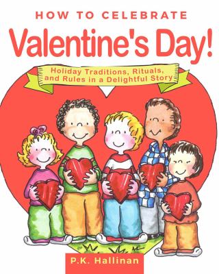 How to celebrate Valentine's Day! : holiday traditions, rituals, and rules in a delightful story