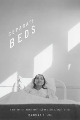 Separate beds : a history of Indian hospitals in Canada, 1920s-1980s