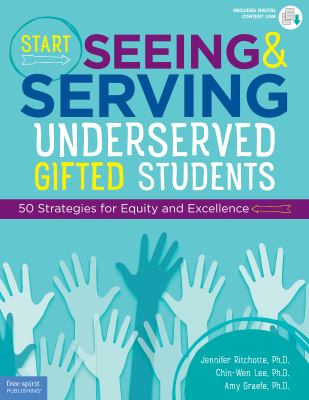 Start seeing and serving underserved gifted students : 50 strategies for equity and excellence