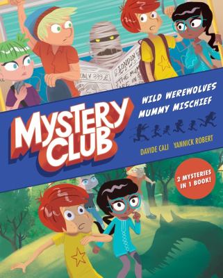 Mystery club. 1-2, Wild werewolves ; Mummy mischief /