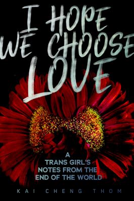 I hope we choose love : a trans girl's notes from the end of the world