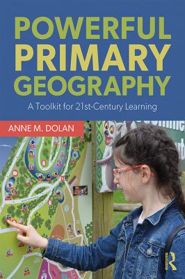 Powerful primary geography : a toolkit for 21st-century learning