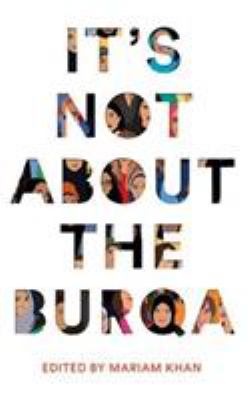 It's not all about the burqa : Muslim women on faith, feminism, sexuality and race