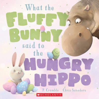 What the fluffy bunny said to the hungry hippo