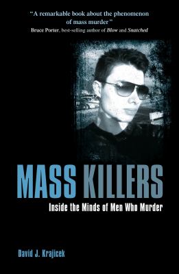 Mass killers : inside the minds of men who murder