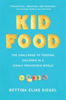 Kid food : the challenge of feeding children in a highly processed world