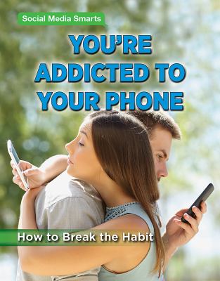 You're addicted to your phone : how to break the habit